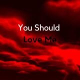 You Should love me